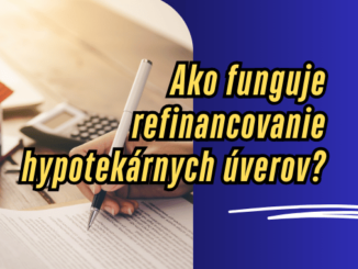 Ako funguje refinancovanie hypotekárnych úverov?
